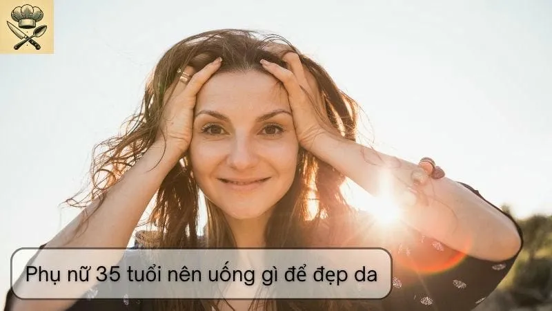 Phụ nữ 35 tuổi nên uống gì để đẹp da?