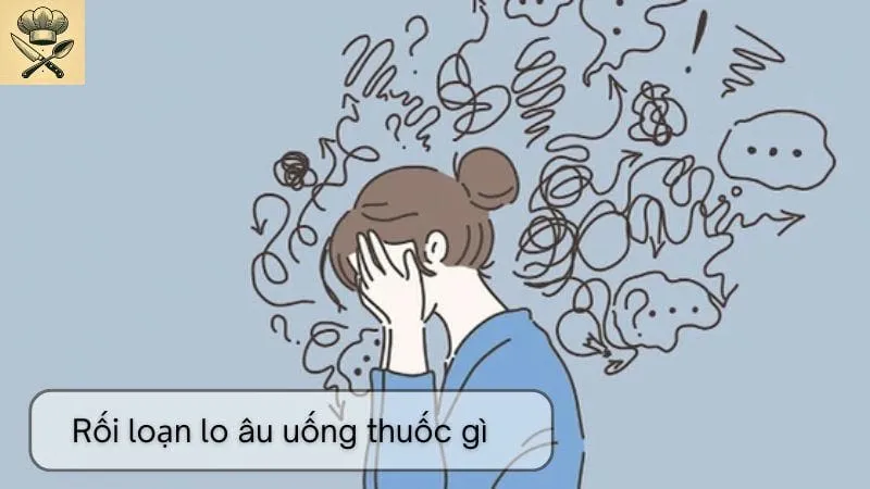 Rối loạn lo âu uống thuốc gì - Các phương pháp điều trị
