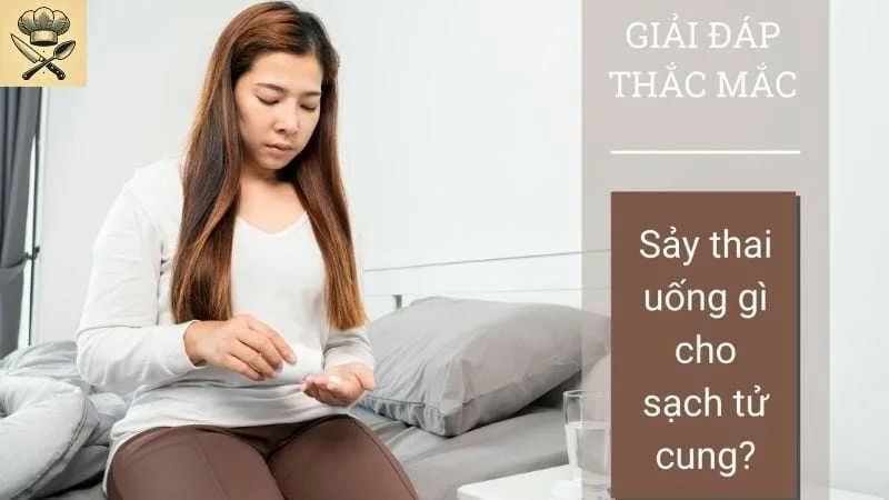 Cách làm đồ uống giúp làm sạch tử cung sau sảy thai
