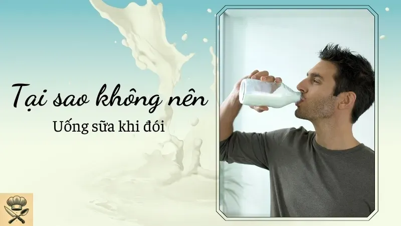 Uống sữa khi đói ảnh hưởng đến hệ tiêu hóa như thế nào?