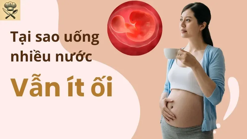 Nguyên nhân gây ít ối và cách tăng lượng nước ối hiệu quả 5