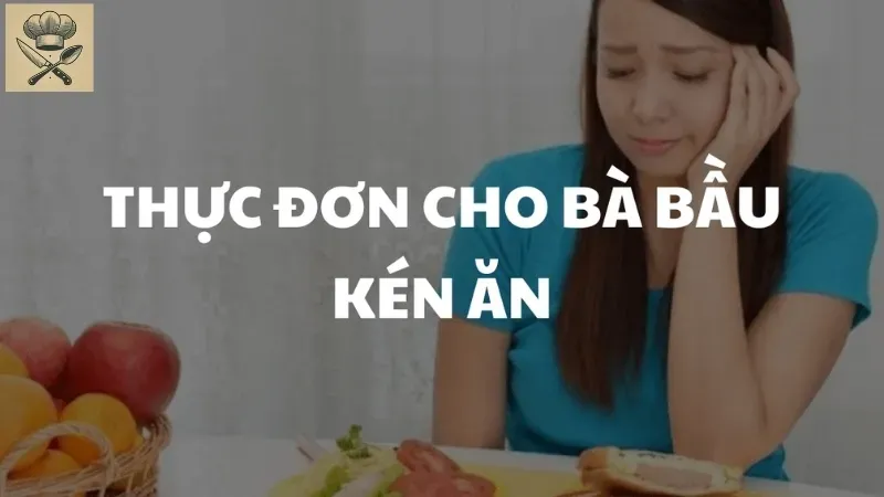 Thực đơn cho bà bầu kén ăn - Những món ăn tăng cường sức đề kháng
