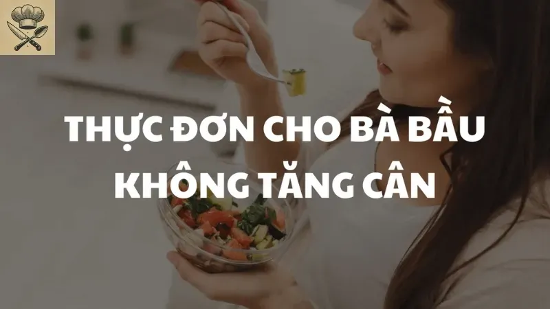 Thực đơn cho bà bầu không tăng cân giúp duy trì cân nặng lý tưởng