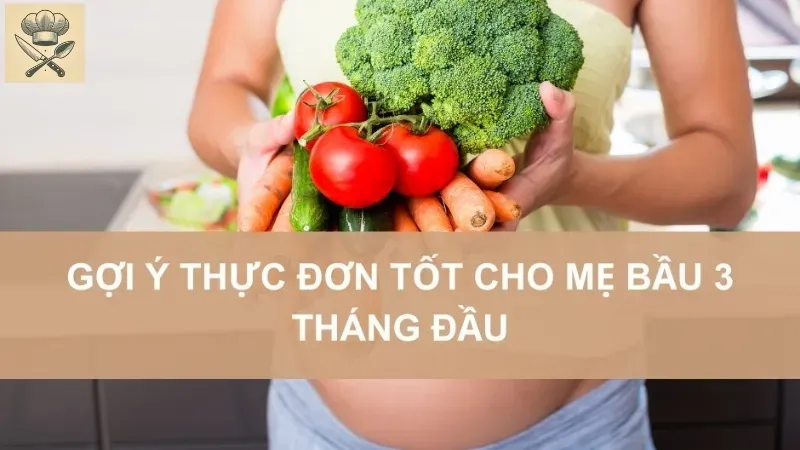 Mẹ bầu 3 tháng đầu nên ăn gì? Thực đơn dinh dưỡng giúp thai kỳ  1