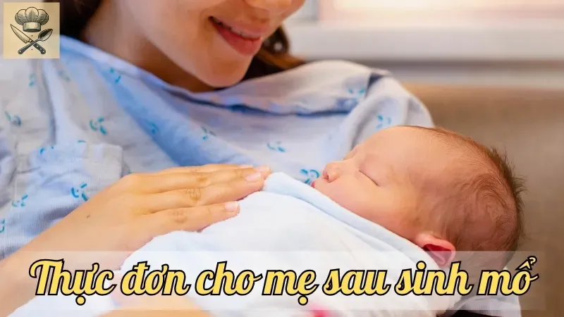 Mẹ sau sinh mổ nên ăn gì? Thực đơn dinh dưỡng cần thiết
