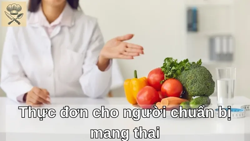 Khám phá thực đơn giàu dinh dưỡng cho người chuẩn bị mang thai