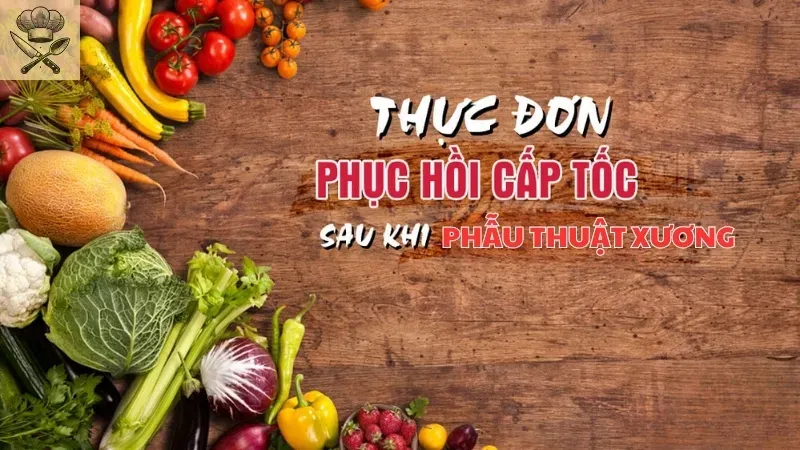 Thực đơn hồi phục cần thiết cho người sau phẫu thuật xương