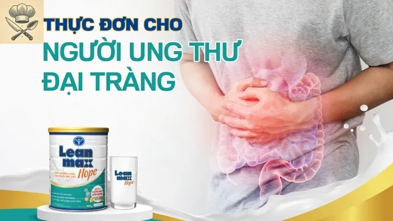 Thực đơn dinh dưỡng đặc biệt cho người bệnh ung thư trực tràng
