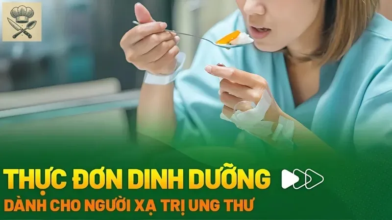 Xây dựng thực đơn cho người xạ trị để tăng cường sức khỏe