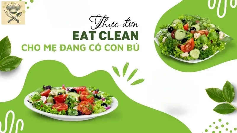Mẹ cho con bú ăn gì? Khám phá thực đơn eat clean giúp tăng cường sữa
