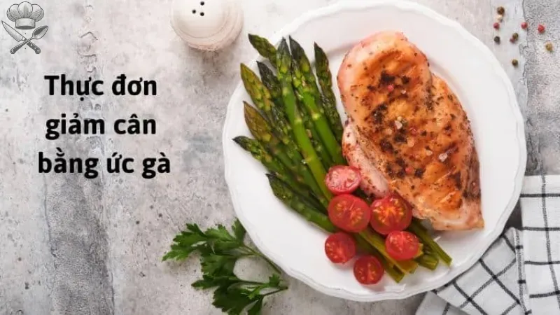 Thực đơn eat clean giảm cân nhanh với ức gà hiệu quả sau 1 tháng 5