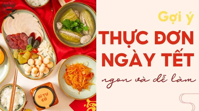 Gợi ý thực đơn ngày Tết vừa ngon vừa dễ nấu 1