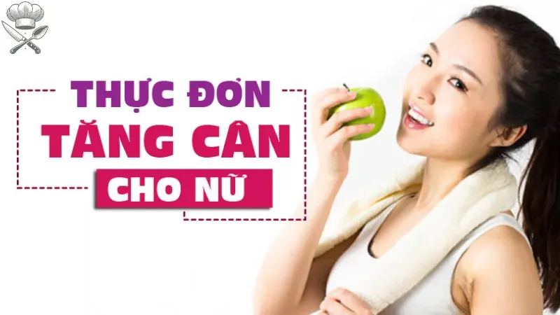 Làm thế nào để xây dựng thực đơn tăng cân cho nữ dễ dàng? 1