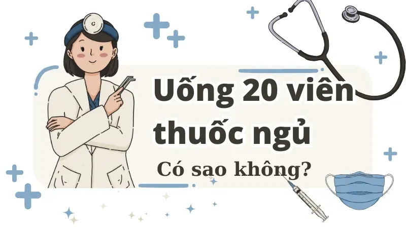 Nguy hiểm khôn lường khi uống 20 viên thuốc ngủ 3