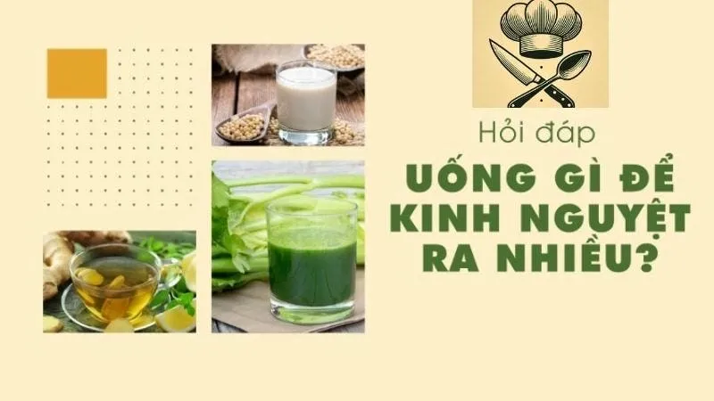 Hướng dẫn làm những đồ uống giúp kinh nguyệt ra nhiều