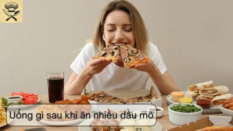 Uống gì sau khi ăn nhiều dầu mỡ?