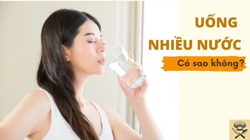 Uống nhiều nước có sao không? Uống bao nhiêu nước là đủ?