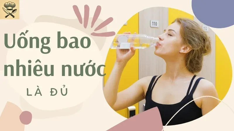 Uống nhiều nước có sao không? Uống bao nhiêu nước là đủ? 4