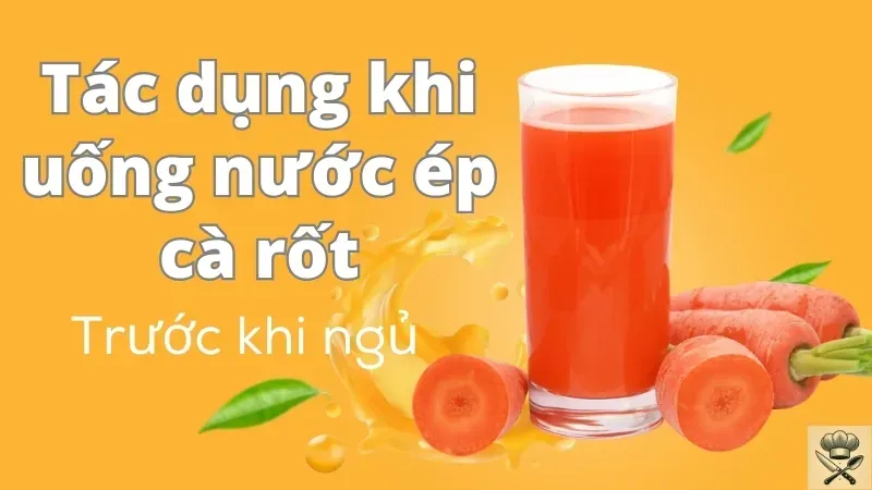 Uống nước ép cà rốt trước khi ngủ có tác dụng gì? 1