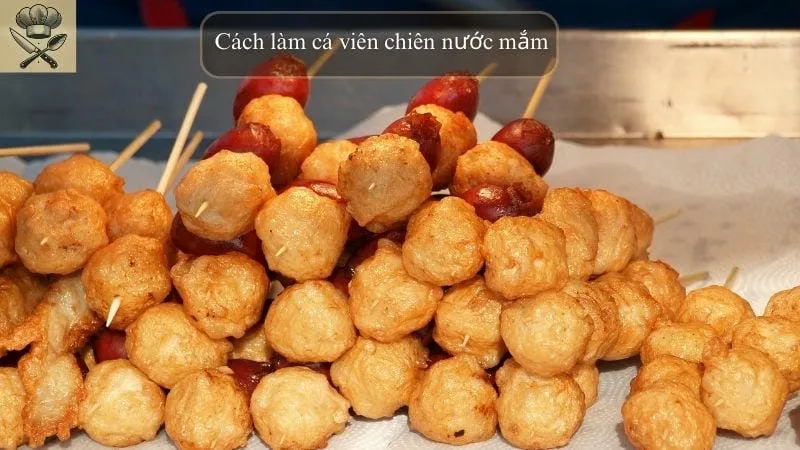 Hướng dẫn cách làm cá viên chiên nước mắm ngon tại nhà