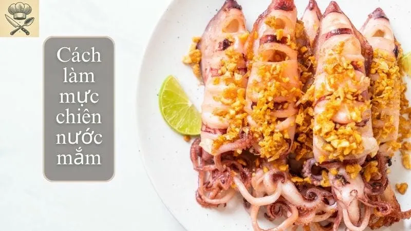 Hướng dẫn chi tiết cách làm mực chiên nước mắm ngon tại nhà