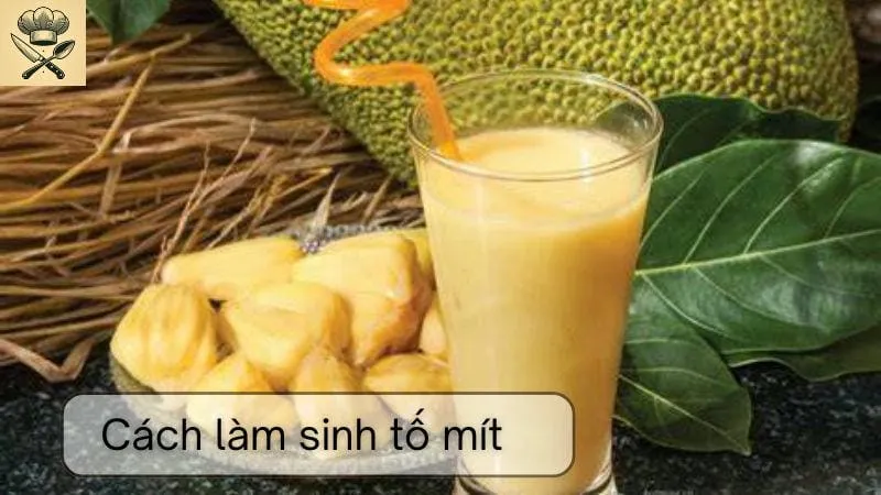 Hướng dẫn chi tiết cách làm sinh tố mít đơn giản tại nhà