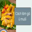 Cách làm gà ủ muối đơn giản mà vẫn đậm đà hương vị