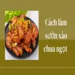 Cách làm sườn xào chua ngọt cho bữa cơm thêm tròn vị