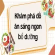 Khám phá đồ ăn sáng ngon bổ dưỡng chuẩn vị mỗi ngày