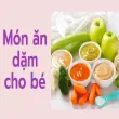 Món ăn dặm cho bé theo từng tháng tuổi chuẩn khoa học