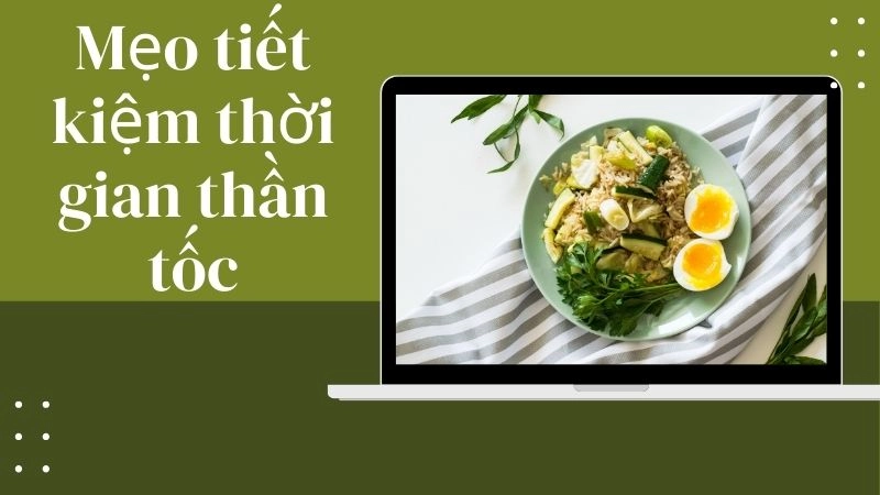 Mẹo tiết kiệm thời gian thần tốc