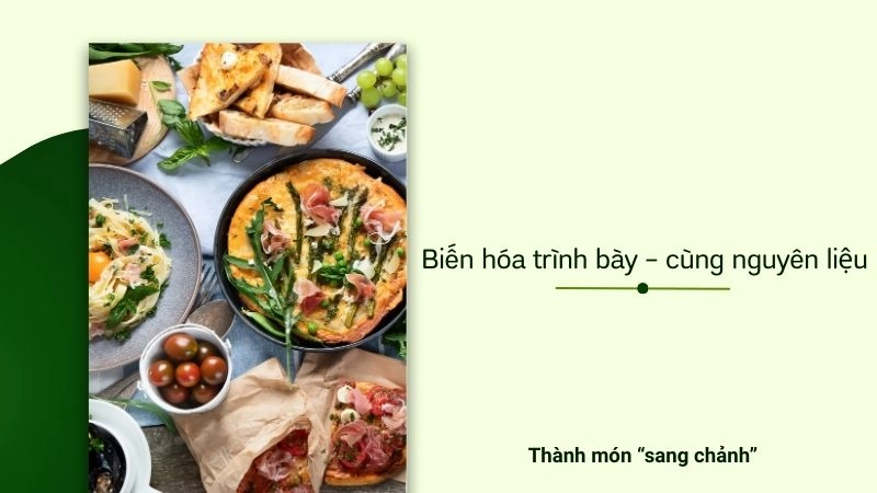 Biến hóa trình bày – cùng nguyên liệu mà thành món “sang chảnh”
