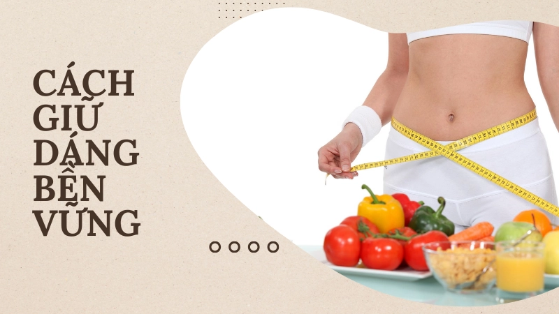 Bí quyết duy trì cân nặng ổn định sau khi áp dụng thực đơn