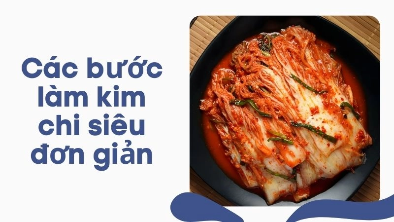 Các bước làm kim chi siêu đơn giản chỉ 30 phút chuẩn bị
