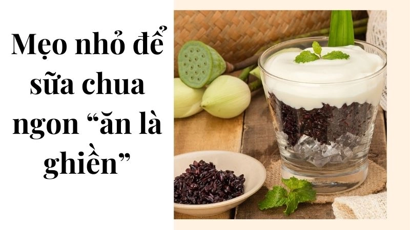 Mẹo nhỏ để sữa chua ngon “ăn là ghiền”