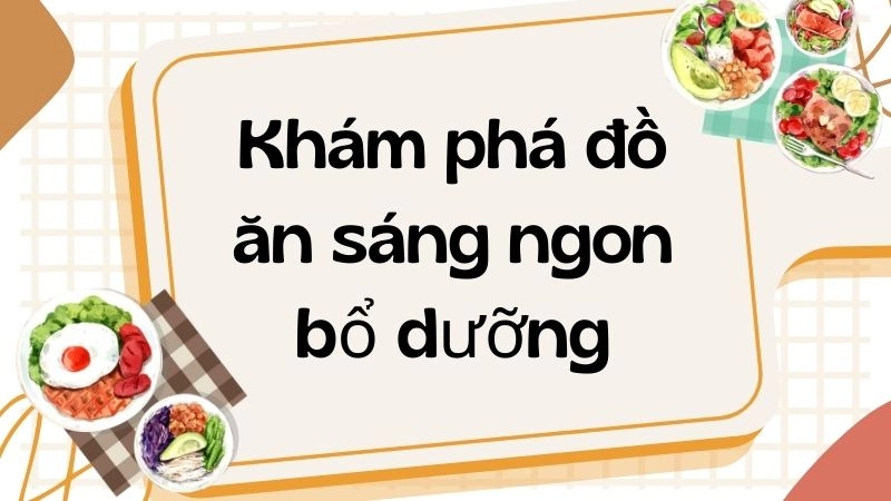Lợi ích tuyệt vời của bữa sáng đầy đủ dinh dưỡng