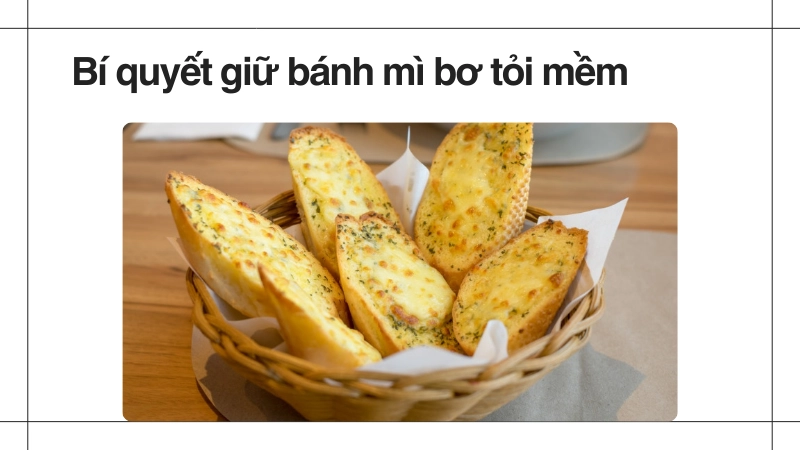 Bí quyết nướng bánh mì bơ tỏi không bị khô