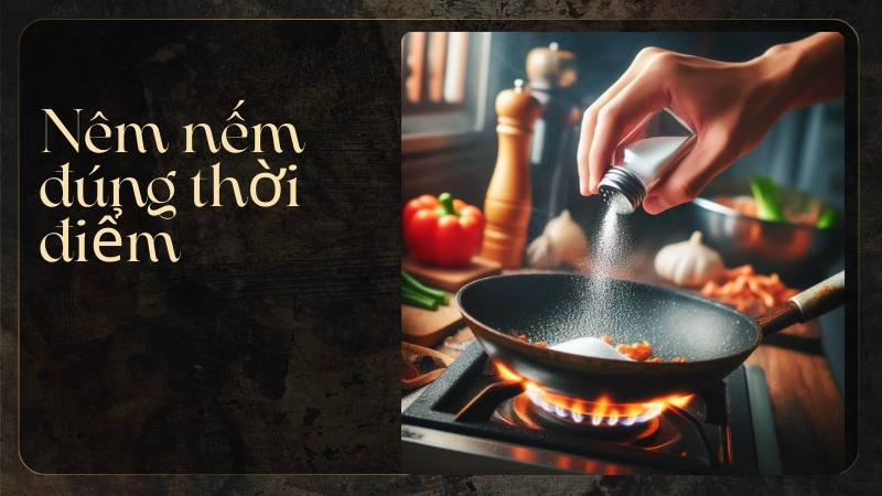 Thời điểm nêm nếm quyết định độ ngon