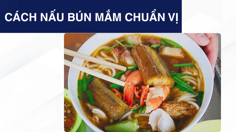 Cách nấu bún mắm khiến ai ăn cũng ghiền