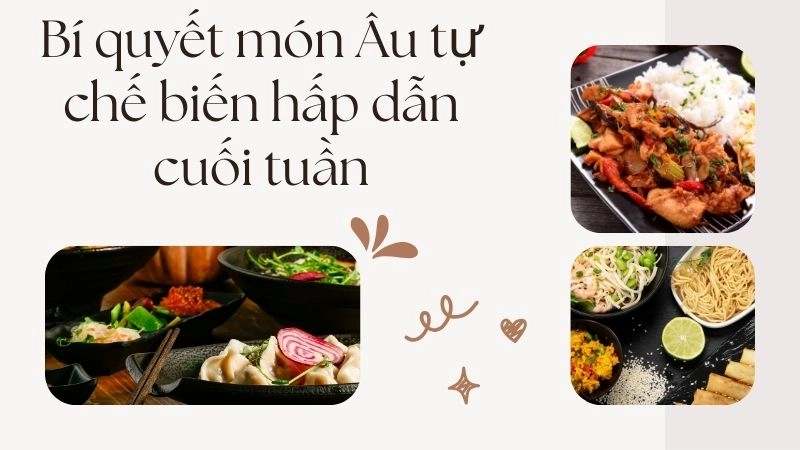 Bí quyết món Âu tự chế biến hấp dẫn cuối tuần