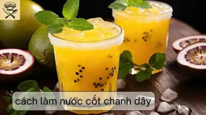 Hướng dẫn chi tiết cách làm nước cốt chanh dây ngon tại nhà