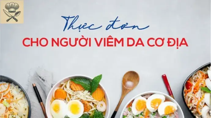 Tạo thực đơn cho người viêm da cơ địa - Thực phẩm nên ăn và nên tránh