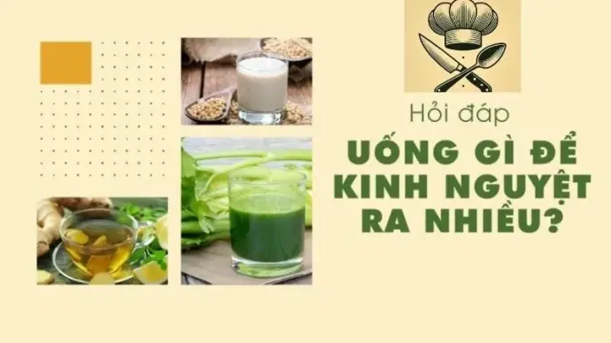Hướng dẫn làm những đồ uống giúp kinh nguyệt ra nhiều