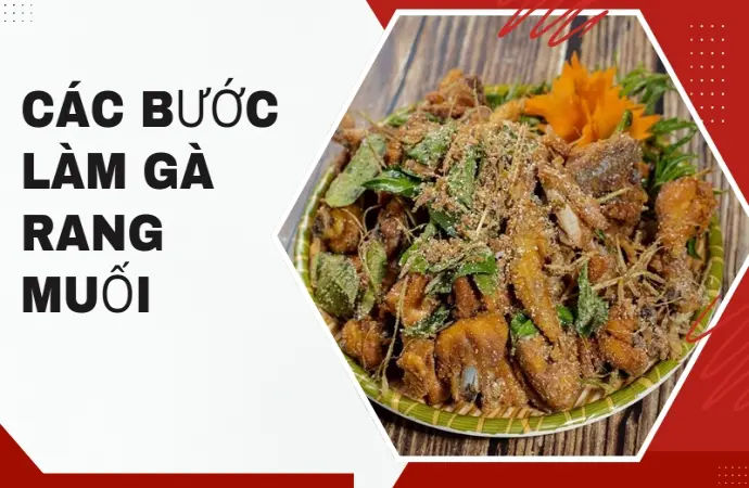 Công thức gà rang muối vàng giòn, chuẩn vị thơm ngon hấp dẫn