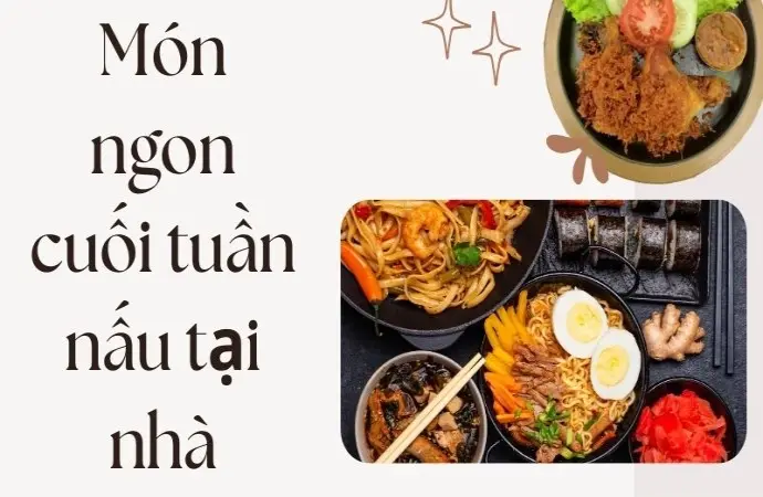 Món ngon cuối tuần nấu tại nhà vẫn ngon như ngoài tiệm