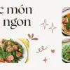 Các món xào ngon được nhiều người nội trợ yêu thích