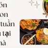 Món ngon cuối tuần nấu tại nhà vẫn ngon như ngoài tiệm