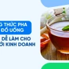 Công thức pha chế đồ uống đơn giản: Bí quyết kinh doanh thành công