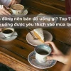 Khám phá những đồ uống nóng thơm ngon cho ngày se lạnh