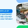 Nhân viên pha chế đồ uống gọi là gì và những điều cần biết